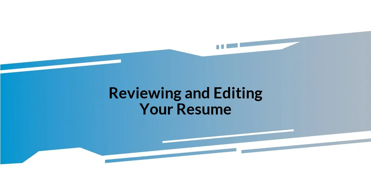 Reviewing and Editing Your Resume