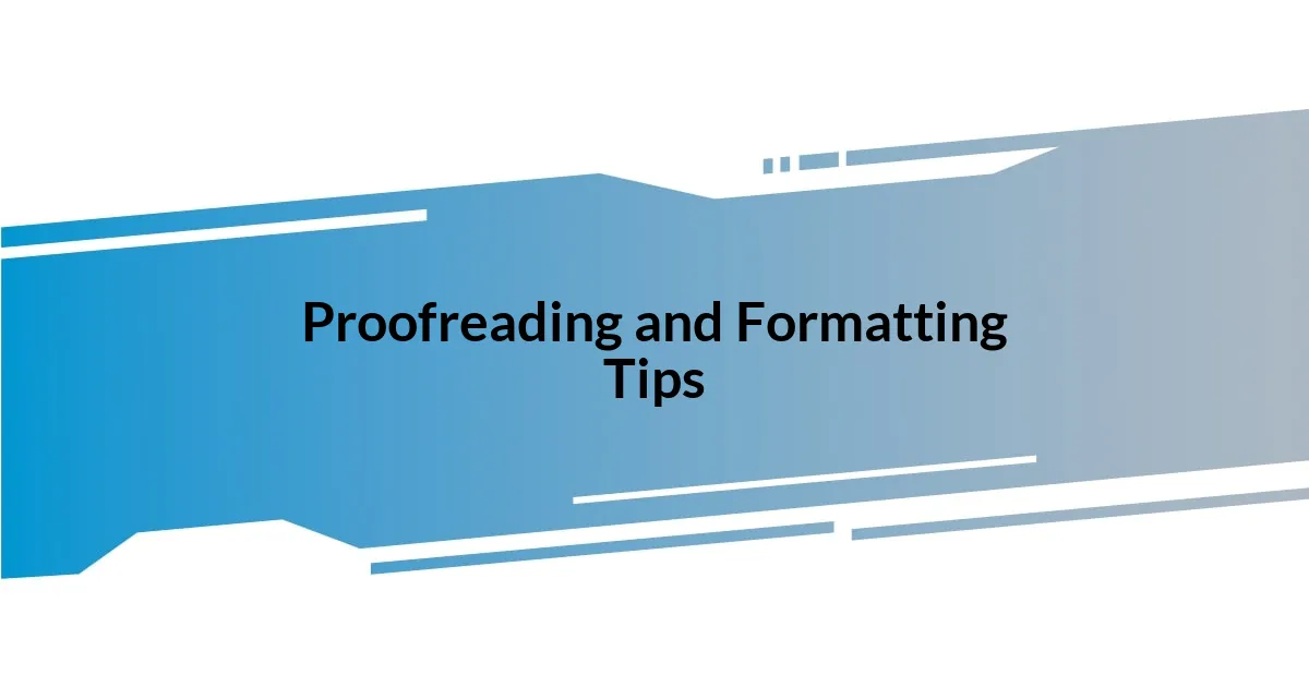 Proofreading and Formatting Tips