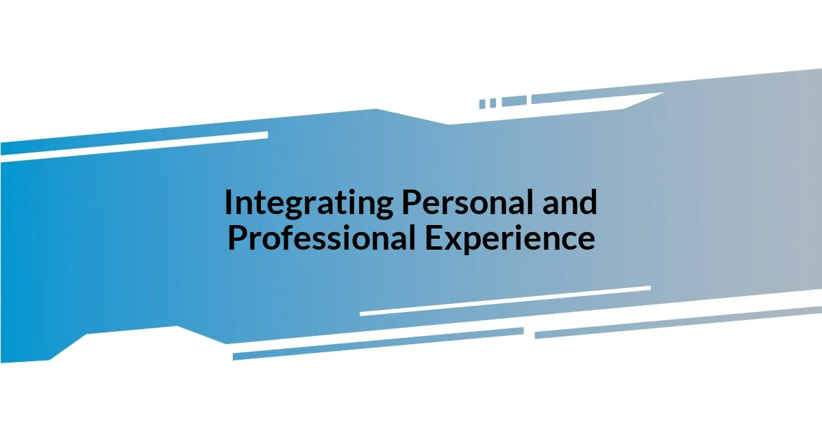 Integrating Personal and Professional Experience