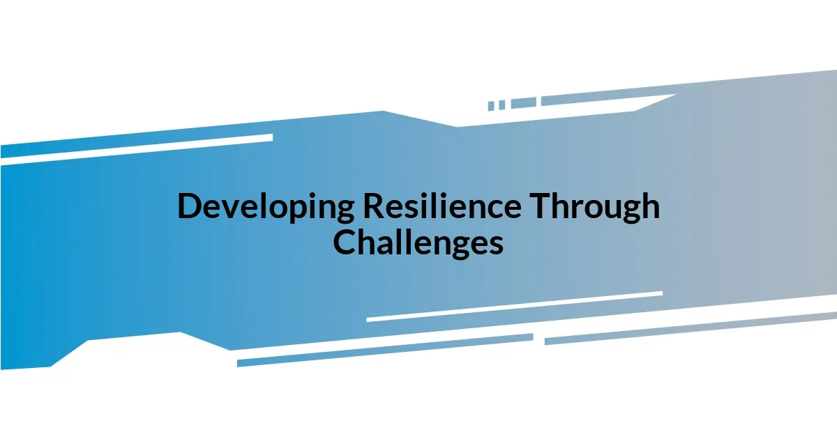 Developing Resilience Through Challenges