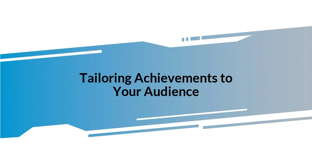 Tailoring Achievements to Your Audience