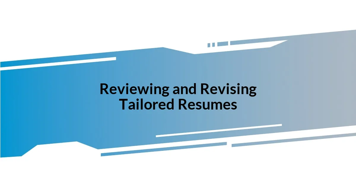 Reviewing and Revising Tailored Resumes