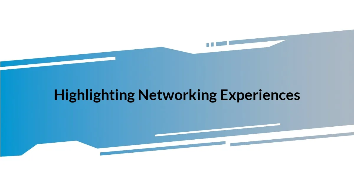 Highlighting Networking Experiences