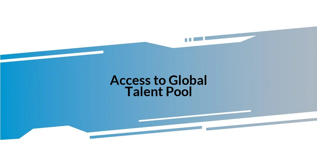 Access to Global Talent Pool