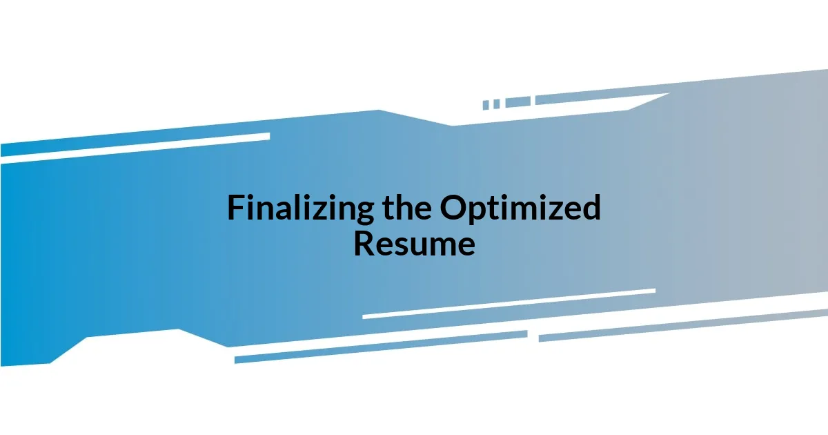 Finalizing the Optimized Resume